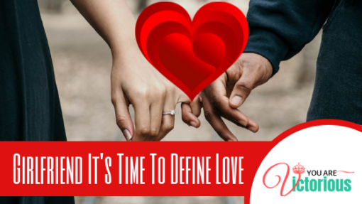 Girlfriend It's Time To Define Love - You Are Victorious
